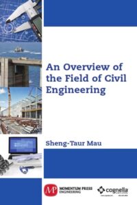 An Overview of the Field of Civil Engineering by Sheng-Taur Mau